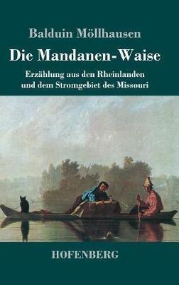 Die Mandanen-Waise: Erzählung aus den Rheinlanden und dem Stromgebiet des Missouri - Balduin Möllhausen - cover