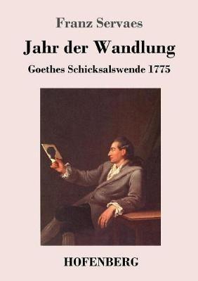 Jahr der Wandlung: Goethes Schicksalswende 1775 - Franz Servaes - cover