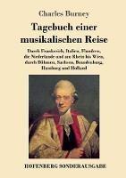 Tagebuch einer musikalischen Reise: Durch Frankreich, Italien, Flandern, die Niederlande und am Rhein bis Wien, durch Böhmen, Sachsen, Brandenburg, Hamburg und Holland - Charles Burney - cover