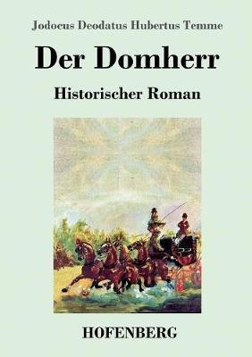 Der Domherr: Historischer Roman - Jodocus Deodatus Hubertus Temme - cover