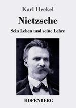 Nietzsche: Sein Leben und seine Lehre