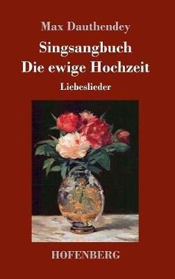 Singsangbuch / Die ewige Hochzeit: Liebeslieder - Max Dauthendey - cover