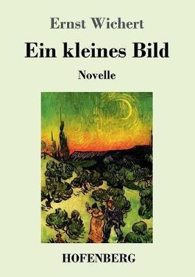 Ein kleines Bild: Novelle - Ernst Wichert - cover