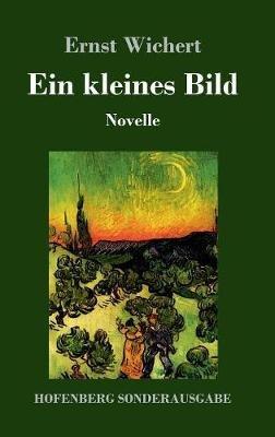 Ein kleines Bild: Novelle - Ernst Wichert - cover