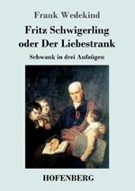 Fritz Schwigerling oder Der Liebestrank: Schwank in drei Aufzugen