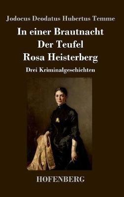 In einer Brautnacht / Der Teufel / Rosa Heisterberg: Drei Kriminalgeschichten - Jodocus Deodatus Hubertus Temme - cover