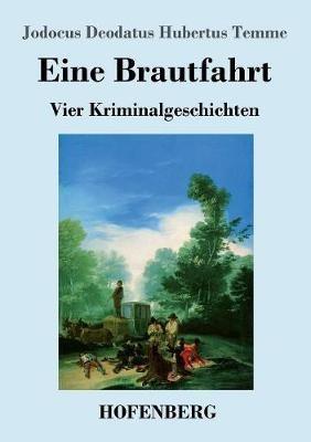 Eine Brautfahrt: Vier Kriminalgeschichten - Jodocus Deodatus Hubertus Temme - cover