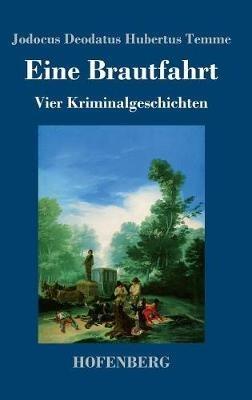 Eine Brautfahrt: Vier Kriminalgeschichten - Jodocus Deodatus Hubertus Temme - cover