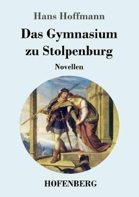 Das Gymnasium zu Stolpenburg: Novellen - Hans Hoffmann - cover