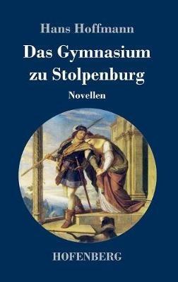 Das Gymnasium zu Stolpenburg: Novellen - Hans Hoffmann - cover