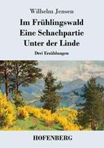 Im Frühlingswald / Eine Schachpartie / Unter der Linde: Drei Erzählungen