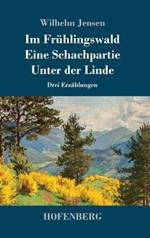 Im Frühlingswald / Eine Schachpartie / Unter der Linde: Drei Erzählungen