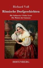 Römische Dorfgeschichten: Die Sabinerin / Felice Leste / Die Mutter der Catonen