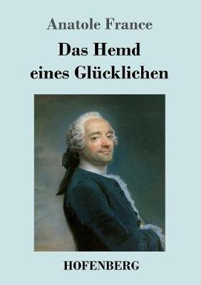 Das Hemd eines Glucklichen - Anatole France - cover