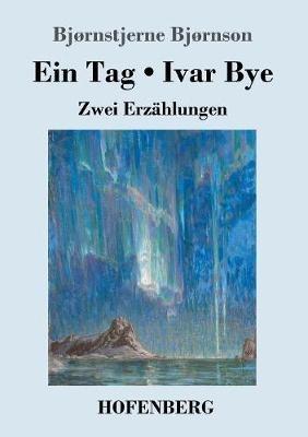 Ein Tag / Ivar Bye: Zwei Erzählungen - Bjørnstjerne Bjørnson - cover