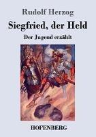 Libro in inglese Siegfried, der Held: Der Jugend erzahlt  - Rudolf Herzog