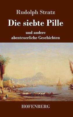Die siebte Pille: und andere abenteuerliche Geschichten - Rudolph Stratz - cover