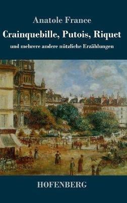 Crainquebille, Putois, Riquet: und mehrere andere nützliche Erzählungen - Anatole France - cover