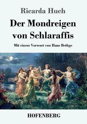 Der Mondreigen von Schlaraffis: Mit einem Vorwort von Hans Bethge - Ricarda Huch - cover