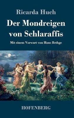 Der Mondreigen von Schlaraffis: Mit einem Vorwort von Hans Bethge - Ricarda Huch - cover