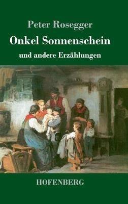 Onkel Sonnenschein: und andere Erzählungen - Peter Rosegger - cover