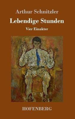 Lebendige Stunden: Vier Einakter - Arthur Schnitzler - cover