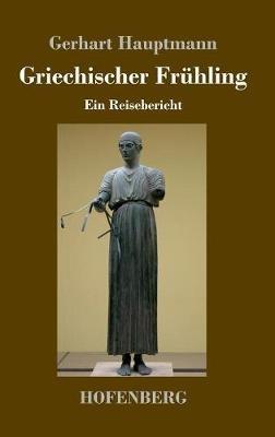 Griechischer Frühling: Ein Reisebericht - Gerhart Hauptmann - cover