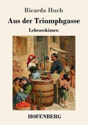 Aus der Triumphgasse: Lebensskizzen - Ricarda Huch - cover