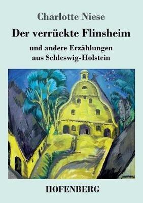 Der verrückte Flinsheim: und andere Erzählungen aus Schleswig-Holstein - Charlotte Niese - cover