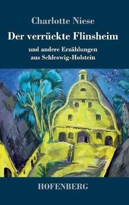 Der verrückte Flinsheim: und andere Erzählungen aus Schleswig-Holstein - Charlotte Niese - cover