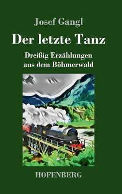Der letzte Tanz: Dreißig Erzählungen aus dem Böhmerwald - Josef Gangl - cover