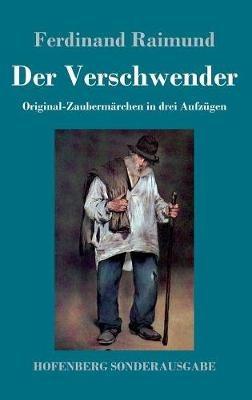 Der Verschwender: Original-Zaubermärchen in drei Aufzügen - Ferdinand Raimund - cover