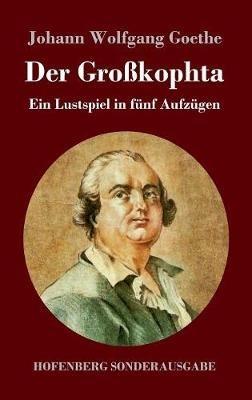Der Großkophta: Ein Lustspiel in fünf Aufzügen - Johann Wolfgang Goethe - cover
