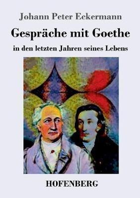 Gespräche mit Goethe in den letzten Jahren seines Lebens - Johann Peter Eckermann - cover