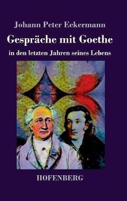 Gespräche mit Goethe in den letzten Jahren seines Lebens - Johann Peter Eckermann - cover