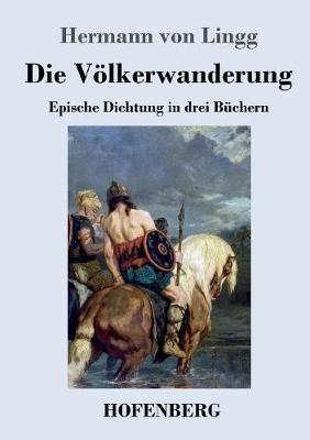 Die Völkerwanderung: Epische Dichtung in drei Büchern - Hermann Von Lingg - cover