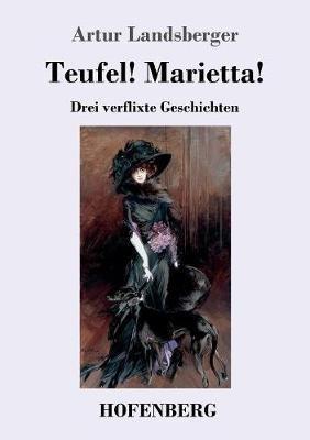 Teufel! Marietta!: Drei verflixte Geschichten - Artur Landsberger - cover