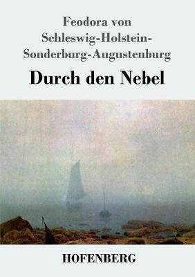 Durch den Nebel: Roman - Feodora Von Schleswig-Holstein,(f Hugin) - cover