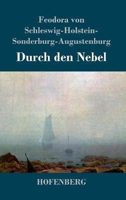Durch den Nebel: Roman - Feodora Von Schleswig-Holstein,(f Hugin) - cover