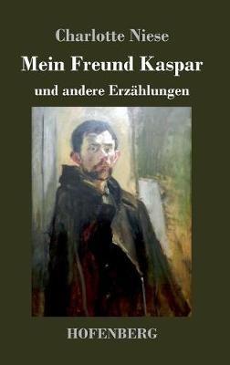 Mein Freund Kaspar: und andere Erzählungen - Charlotte Niese - cover