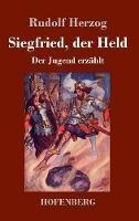 Libro in inglese Siegfried, der Held: Der Jugend erzahlt  - Rudolf Herzog