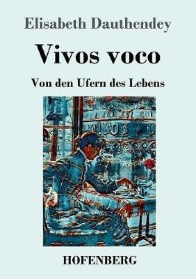 Vivos voco: Von den Ufern des Lebens Roman - Dauthendey - cover