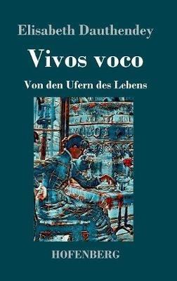 Vivos voco: Von den Ufern des Lebens Roman - Dauthendey - cover