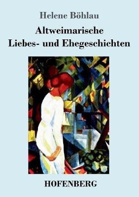 Altweimarische Liebes- und Ehegeschichten - Helene Boehlau - cover