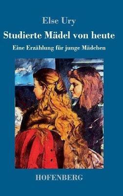 Studierte Mädel von heute: Eine Erzählung für junge Mädchen - Else Ury - cover