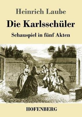 Die Karlsschüler: Schauspiel in fünf Akten - Heinrich Laube - cover