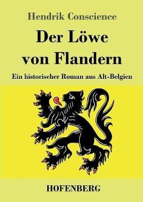 Der Löwe von Flandern: Ein historischer Roman aus Alt-Belgien - Hendrik Conscience - cover