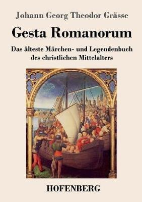Gesta Romanorum: Das älteste Märchen- und Legendenbuch des christlichen Mittelalters - Johann Georg Theodor Grässe - cover