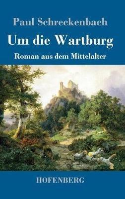 Um die Wartburg: Roman aus dem Mittelalter - Paul Schreckenbach - cover