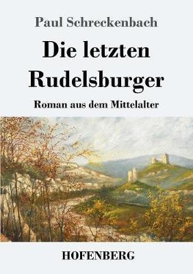 Die letzten Rudelsburger: Roman aus dem Mittelalter - Paul Schreckenbach - cover
